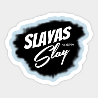 Slayas Gonna Slay Sticker